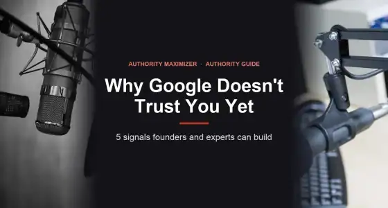 Why Google Doesn't Trust Your Brand Yet, and 5 Signals That Help: featured image