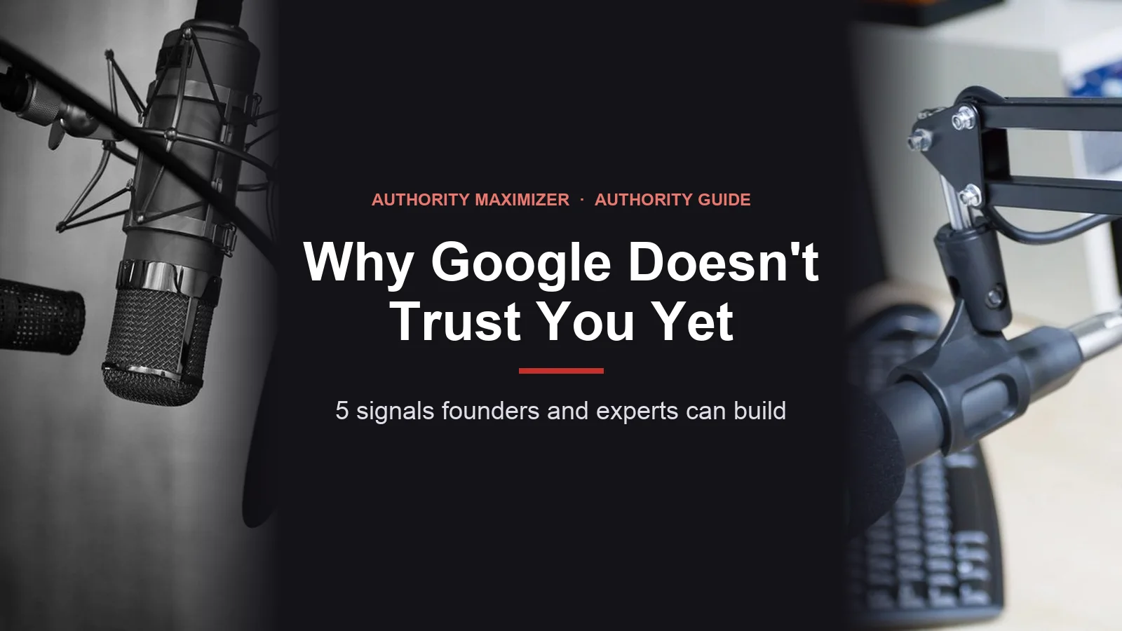 Why Google Doesn't Trust Your Brand Yet, and 5 Signals That Help: featured image